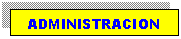 Cuadro de texto: ADMINISTRACION